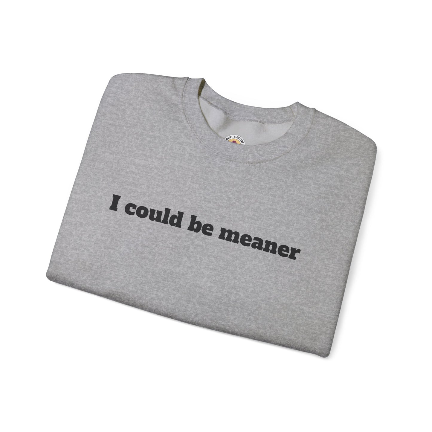 Crewneck Sweatshirt | I Could Be Meaner