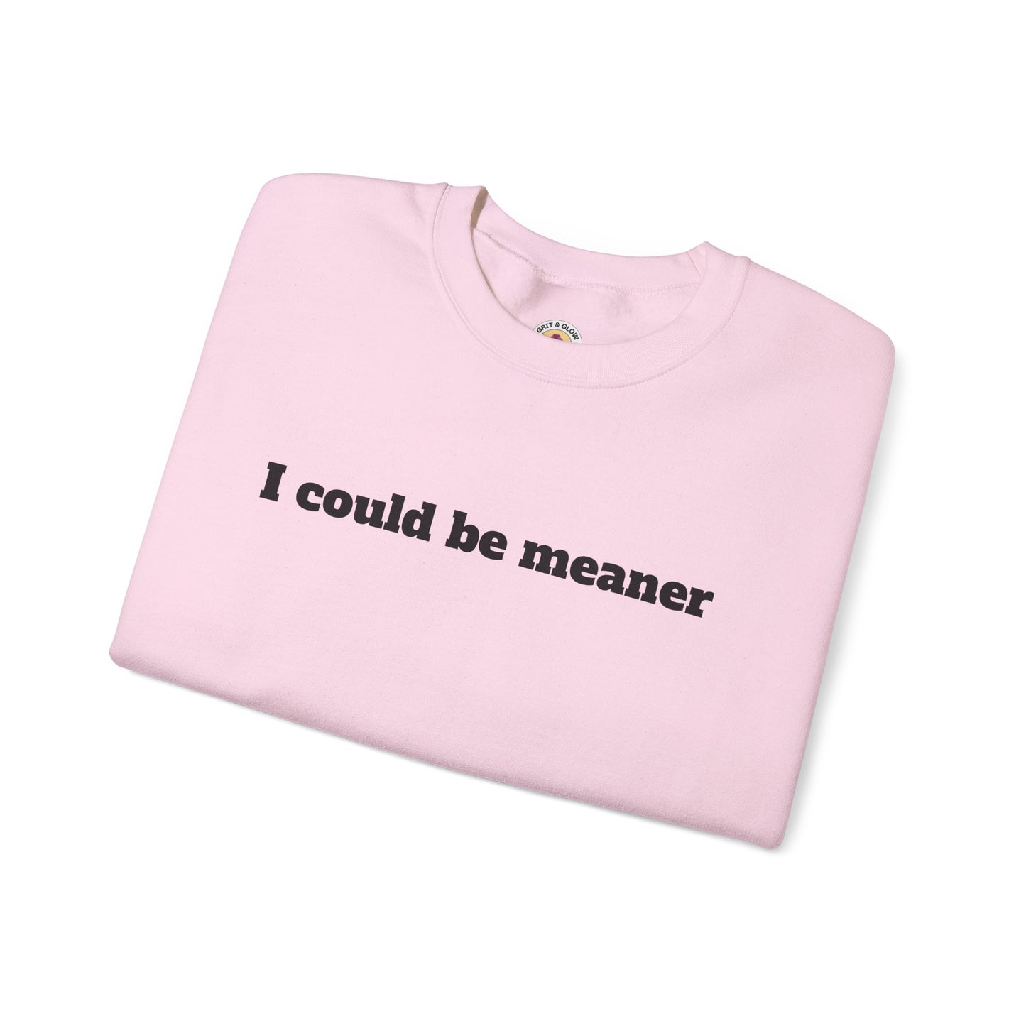 Crewneck Sweatshirt | I Could Be Meaner