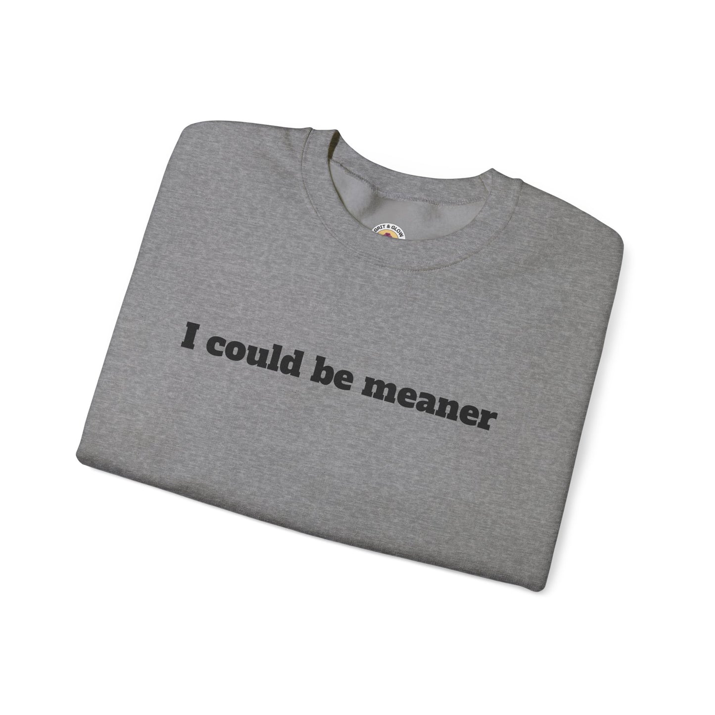 Crewneck Sweatshirt | I Could Be Meaner