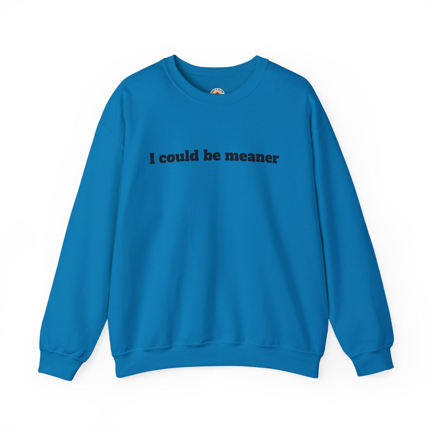 Crewneck Sweatshirt | I Could Be Meaner