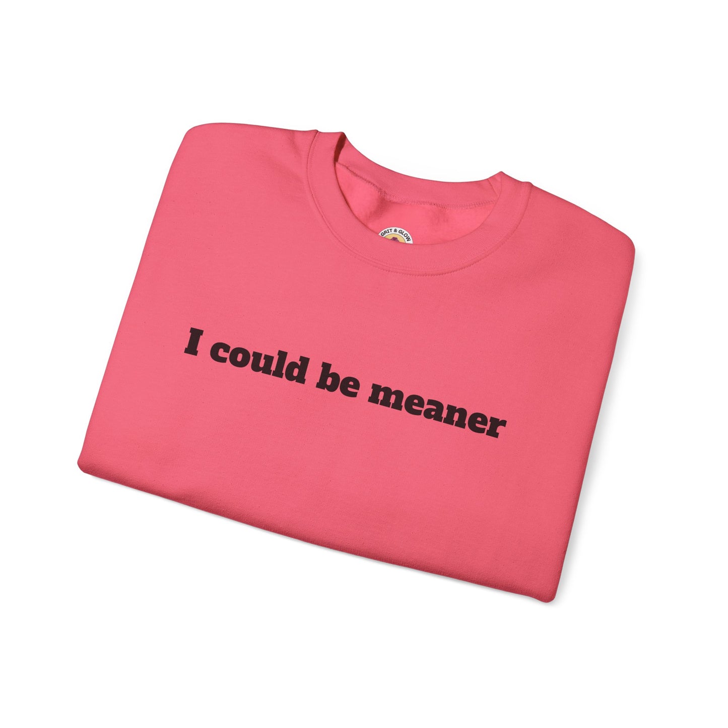 Crewneck Sweatshirt | I Could Be Meaner