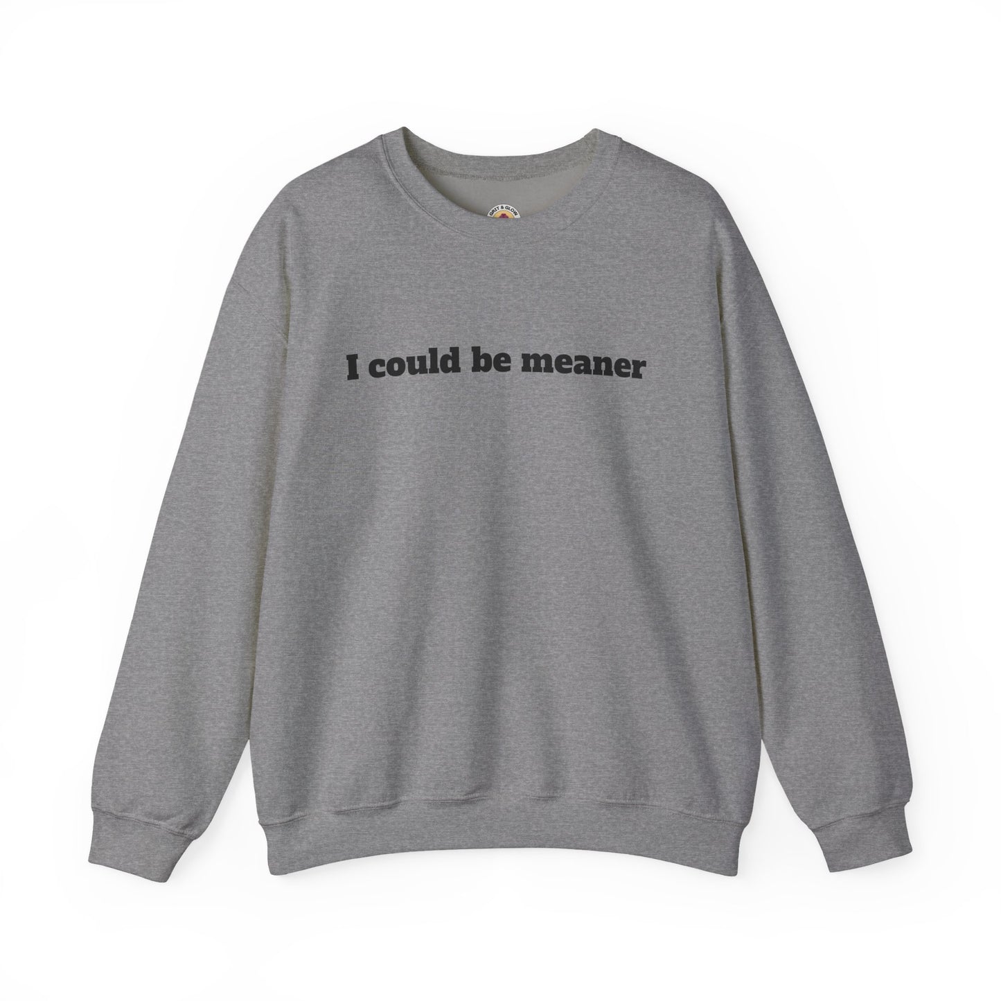 Crewneck Sweatshirt | I Could Be Meaner