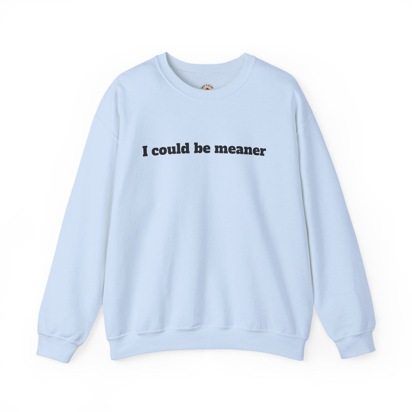 Crewneck Sweatshirt | I Could Be Meaner