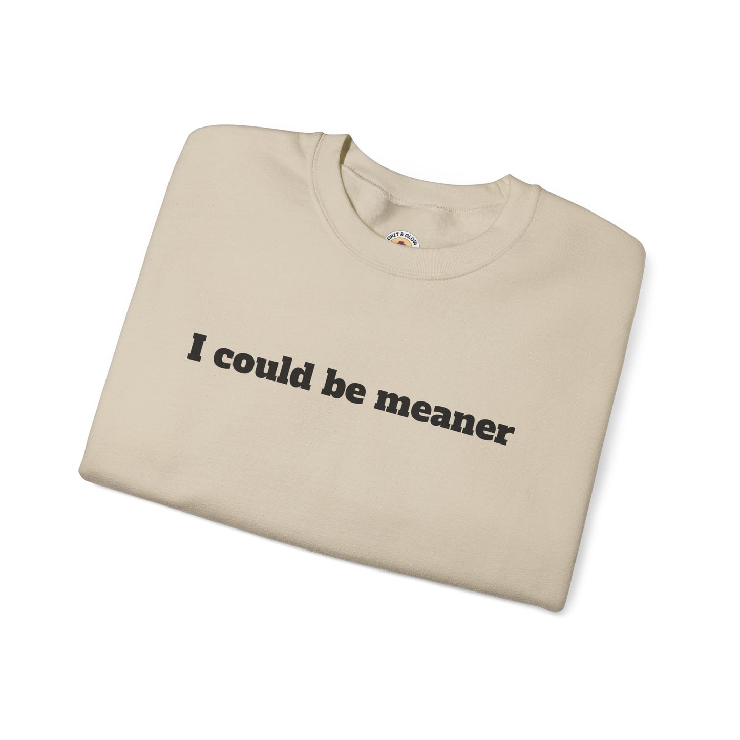 Crewneck Sweatshirt | I Could Be Meaner