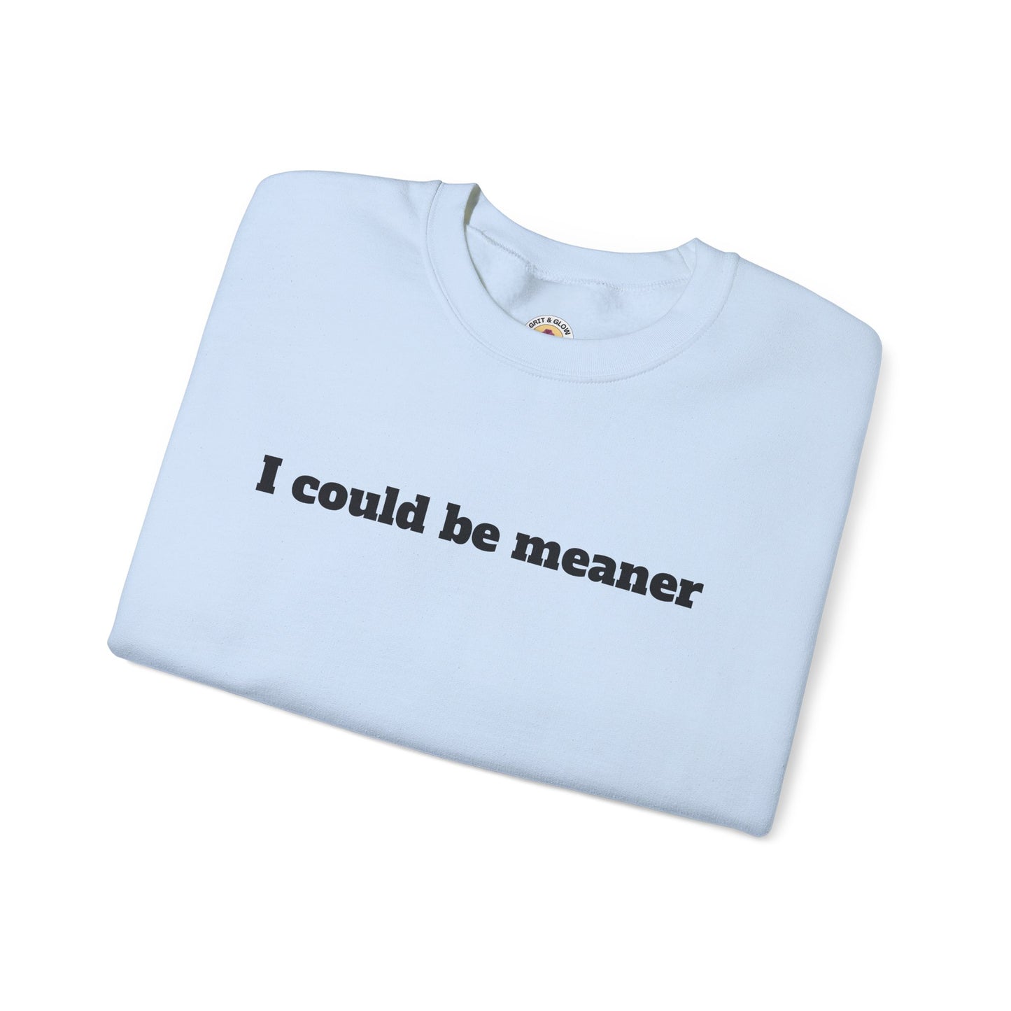 Crewneck Sweatshirt | I Could Be Meaner