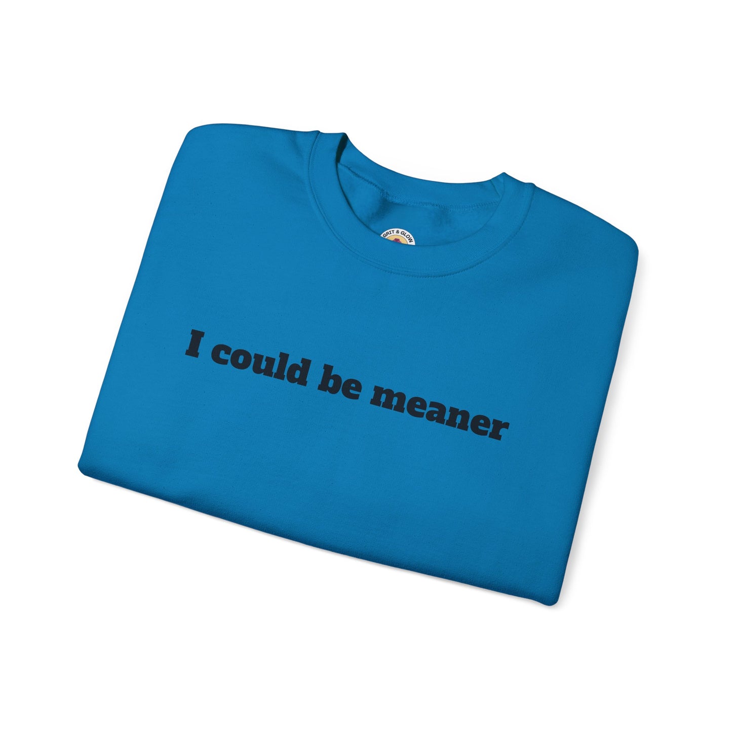 Crewneck Sweatshirt | I Could Be Meaner