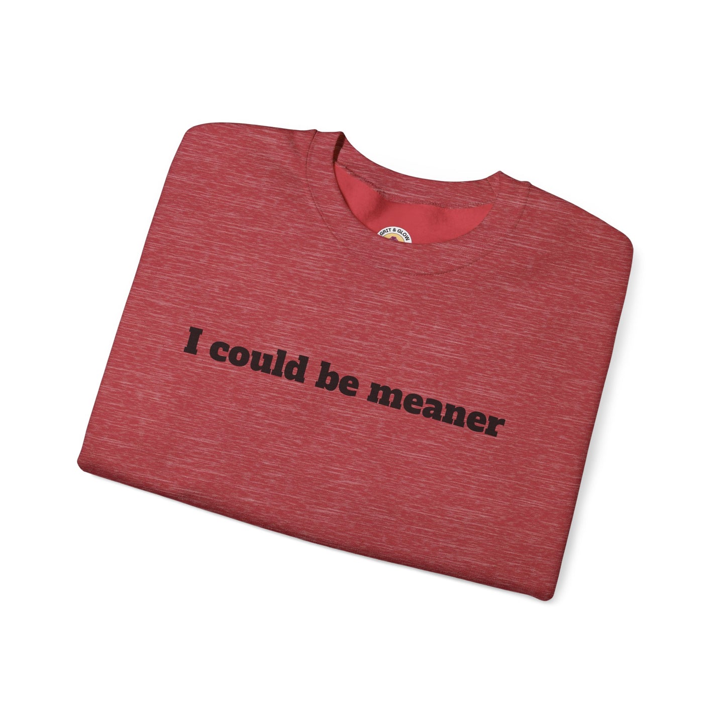 Crewneck Sweatshirt | I Could Be Meaner