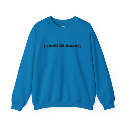 Crewneck Sweatshirt | I Could Be Meaner