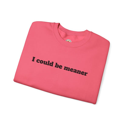 Crewneck Sweatshirt | I Could Be Meaner