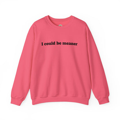 Crewneck Sweatshirt | I Could Be Meaner