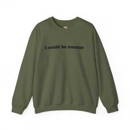 Crewneck Sweatshirt | I Could Be Meaner