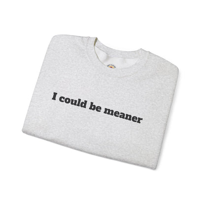 Crewneck Sweatshirt | I Could Be Meaner
