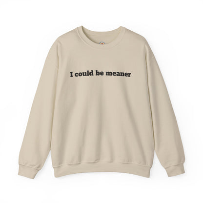 Crewneck Sweatshirt | I Could Be Meaner