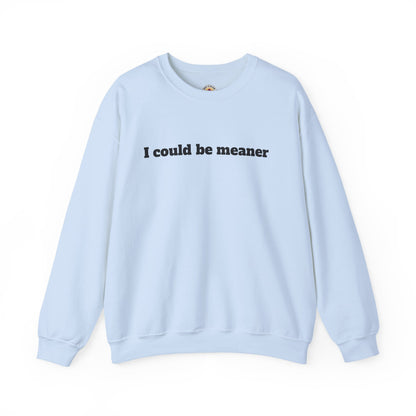 Crewneck Sweatshirt | I Could Be Meaner