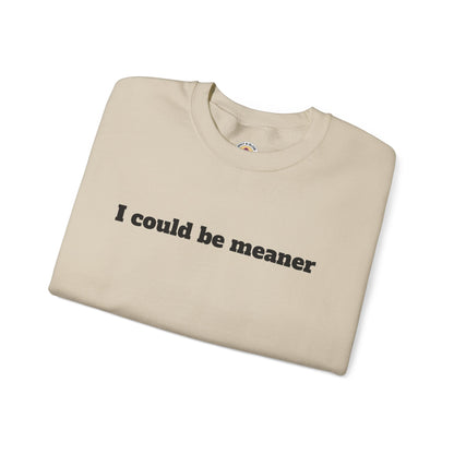 Crewneck Sweatshirt | I Could Be Meaner