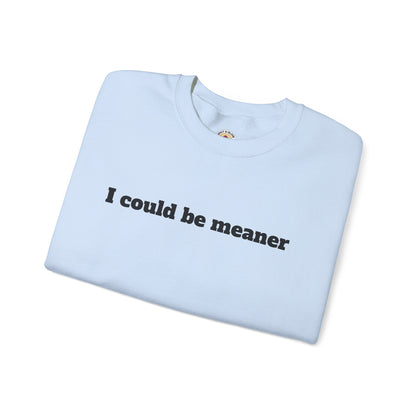 Crewneck Sweatshirt | I Could Be Meaner