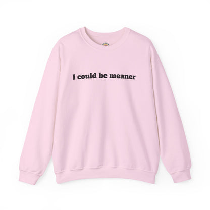 Crewneck Sweatshirt | I Could Be Meaner