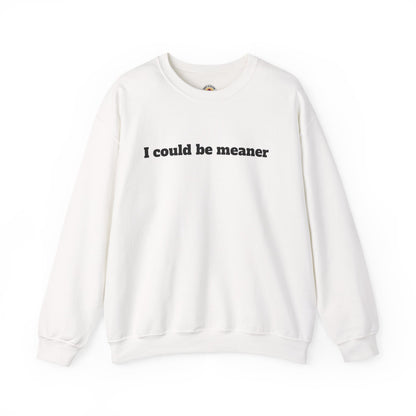 Crewneck Sweatshirt | I Could Be Meaner