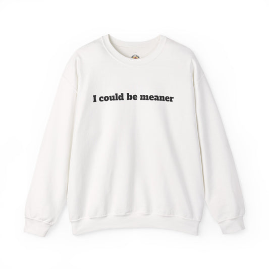 Crewneck Sweatshirt | I Could Be Meaner