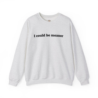 Crewneck Sweatshirt | I Could Be Meaner