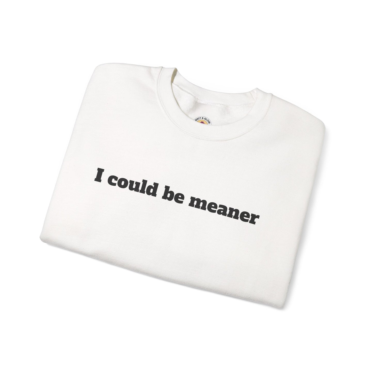 Crewneck Sweatshirt | I Could Be Meaner